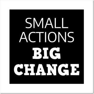 Small Actions Big Change Posters and Art